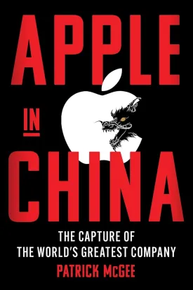 Apple in China: The Capture of the World's Greatest Company Hardcover  May 13, 2025