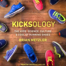 Kicksology: The Hype, Science, Culture & Cool of Running Shoes Audio CD  Unabridged, March 1, 2021